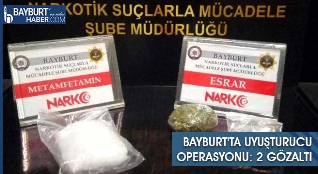 Bayburt’ta Narkotik Operasyonu: Metamfetamin ve Esrar Ele Geçirildi
