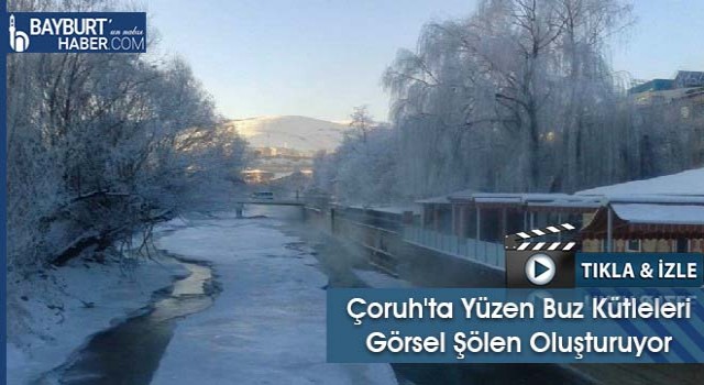 Soğuk Hava Çoruh Nehri’ni Buzla Kapladı
