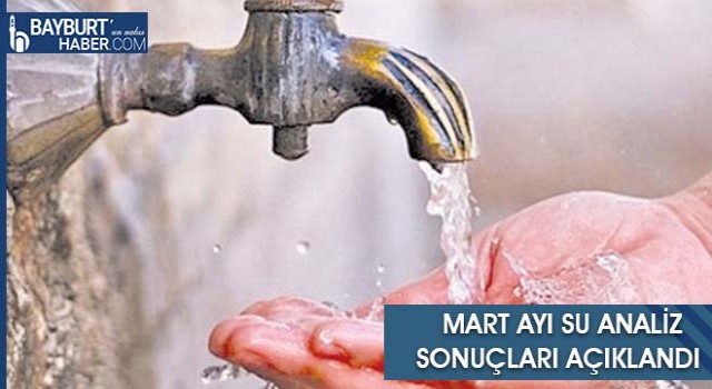 Bayburt’ta Mart Ayı Su Analiz Sonuçları Açıklandı (2022)