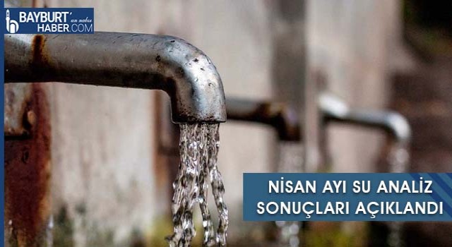 Bayburt’ta Nisan Ayı Su Analiz Sonuçları Açıklandı (2022)