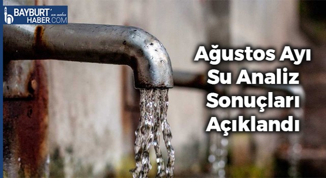 Bayburt’ta Ağustos Ayı Su Analiz Sonuçları Açıklandı (2022)