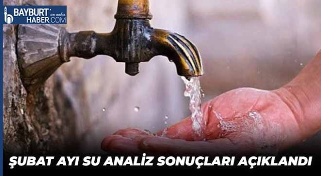 Bayburt’ta Şubat Ayı Su Analiz Sonuçları Açıklandı (2023)