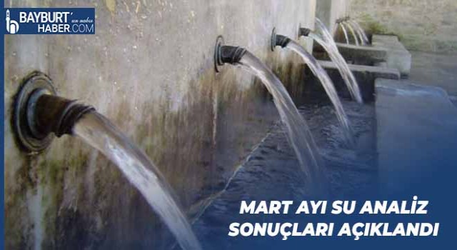 Bayburt’ta Mart Ayı Su Analiz Sonuçları Açıklandı (2023)