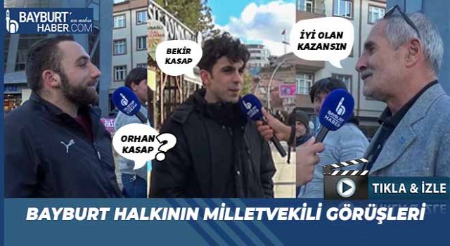 Bayburt’ta Vatandaşlar Milletvekili Adaylarını Anlattı
