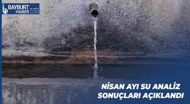 Bayburt’ta Nisan Ayı Su Analiz Sonuçları Açıklandı (2023)