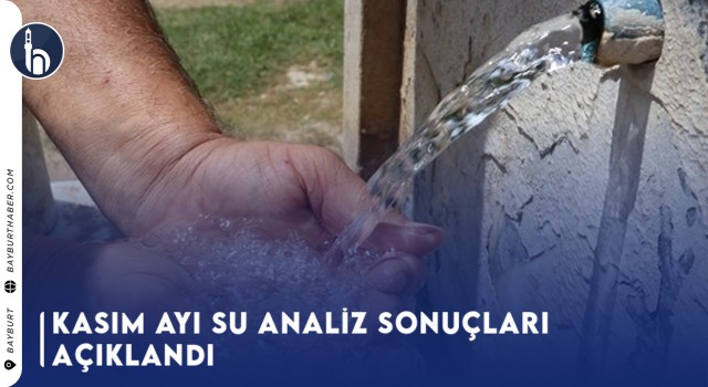 Bayburt’ta Kasım 2023 Su Analizleri Açıklandı: 7 Çeşme Kirli