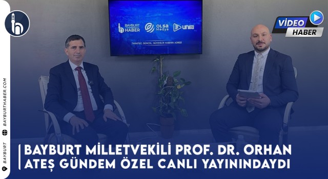 Bayburt Milletvekili Prof. Dr. Orhan Ateş Gündem Özel’de