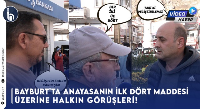 Bayburt'ta Anayasanın İlk Dört Maddesi Üzerine Halkın Görüşleri!