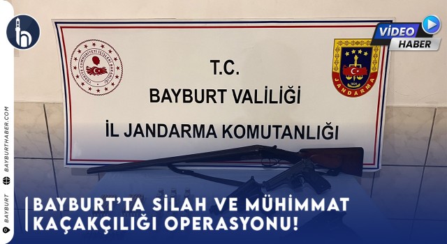 Bayburt'ta silah ve Mühimmat Kaçakçılığı Operasyonu!