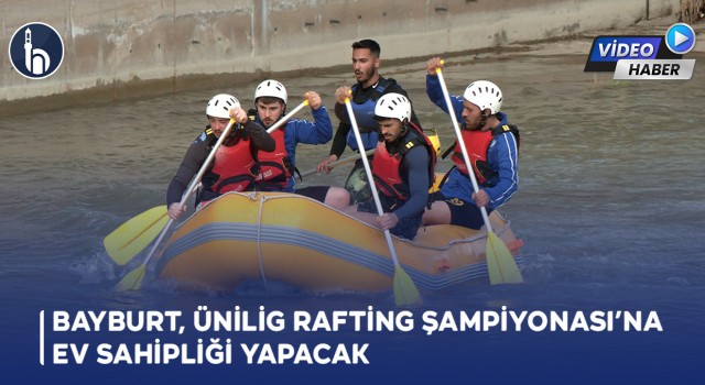 Ünilig Rafting Şampiyonası Bayburt’ta Düzenlenecek