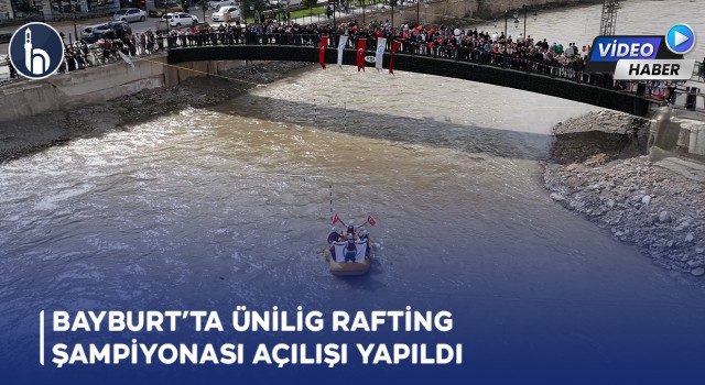 Bayburt’ta Ünilig Rafting Şampiyonası Coşkuyla Başladı