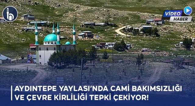 Aydıntepe Yaylası Cami Ve Çevresi Bakımsızlıktan Şikâyet Ediliyor