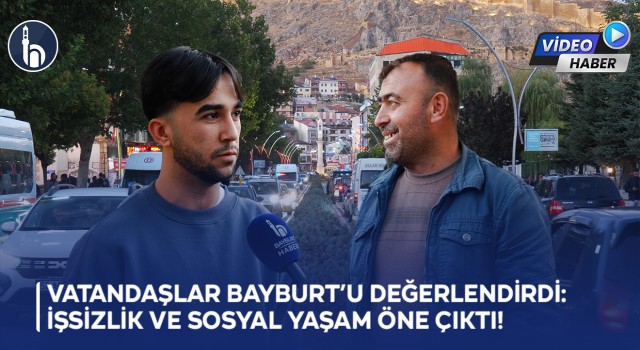 Vatandaşlar Bayburt’u Değerlendirdi: İşsizlik ve Sosyal Yaşam Öne Çıktı