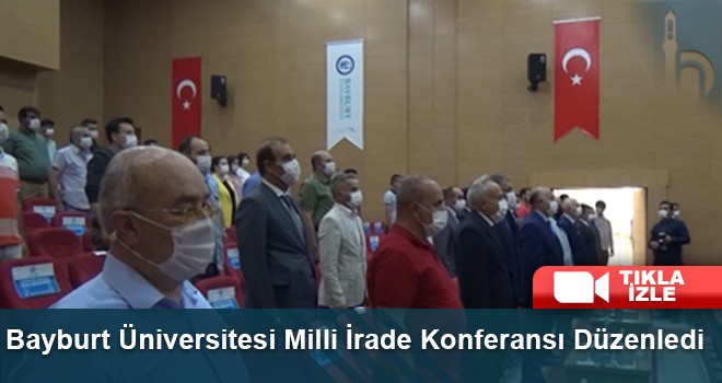 Bayburt Üniversitesi’nde 15 Temmuz’a Özel Milli İrade Konferansı