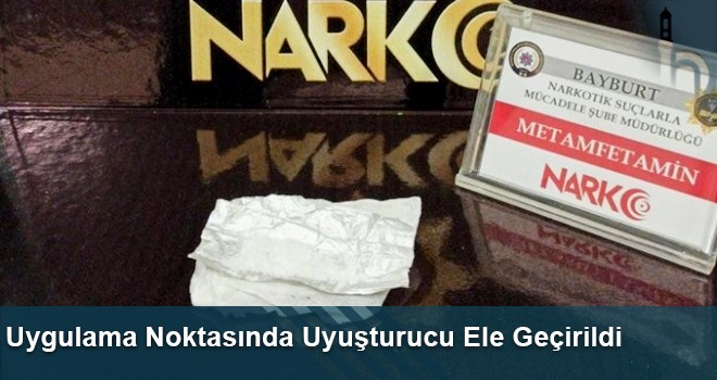 Bayburt’ta Uygulama Noktasında Metamfetamin Ele Geçirildi