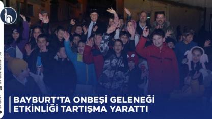 Bayburt'ta Onbeşi Geleneği Etkinliği Tartışma Yarattı