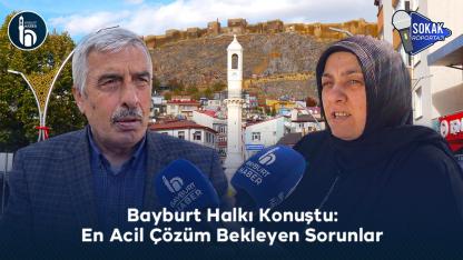 Bayburt Halkı Konuştu: En Acil Çözüm Bekleyen Sorunlar