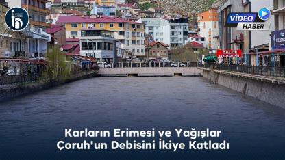 Karların Erimesi Çoruh'un Debisini İkiye Katladı