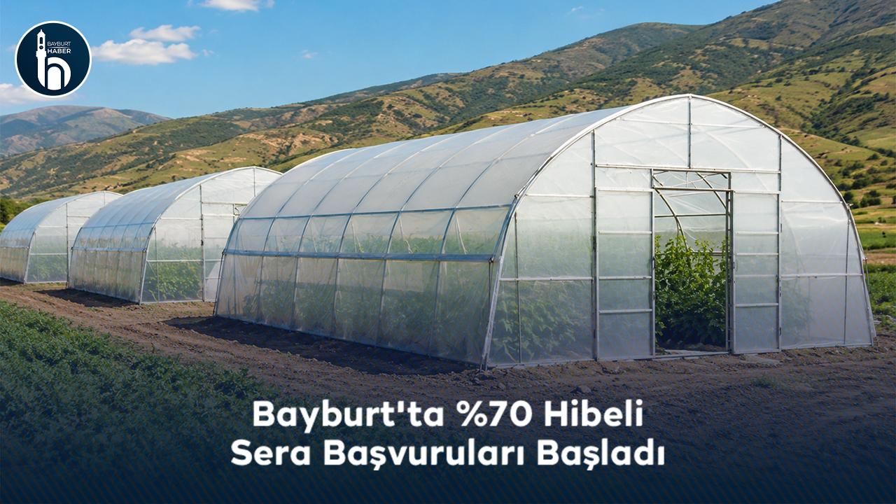 Bayburt'ta %70 Hibeli Sera Başvuruları Başladı